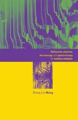 Reflection Electron Microscopy and Spectroscopy for Surface Analysis by Zhong Li