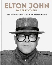Elton John by Terry O&rsquo;Neill: The definitive portrait with unseen images