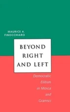 Beyond Right and Left: Democratic Elitism in Mosca and Gramsci by Finocchiaro