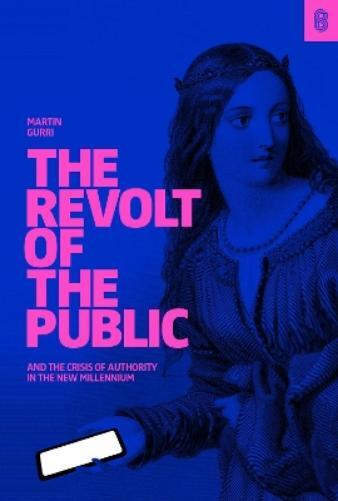 Martin Gurri The Revolt of The Public (Copertina rigida)