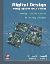 DIGITAL DESIGN USING DIGILENT FPGA BOARDS: VERILOG / By Richard E Haskell