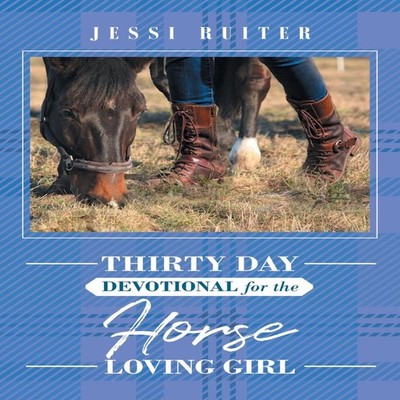 Thirty Day Devotional for the Horse Loving Girl Jessi Ruiter Pape