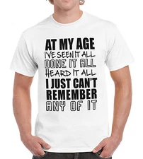 At My Age Ive Seen It All Funny Old Man Tshirt Novelty Birthday Present Gift Tee