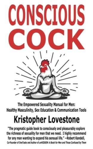 Conscious Cock: The Empowered Sexuality Manual for Men: Healthy Masc - VERY GOOD