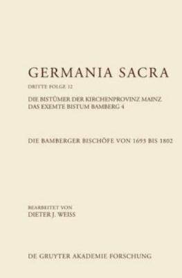 Germania Sacra, Band 12, Die Bamberger Bisch?Fe Von 1693 Bis 1802  Das Exem...
