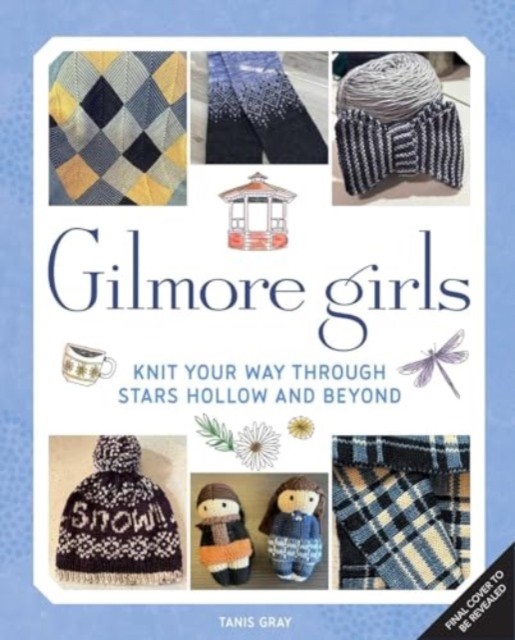 Gilmore Girls: The Official Knitting Book by Tanis Gray (Hardback Book)