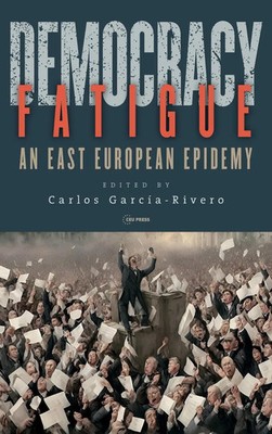 Democracy Fatigue | An East European Epidemy | Carlos Garcia-Rivero | Englisch