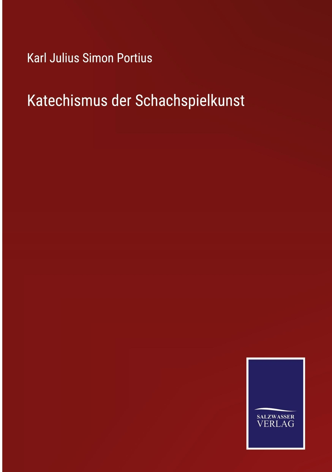 Katechismus Der Schachspielkunst - Karl Julius Simon Portius -