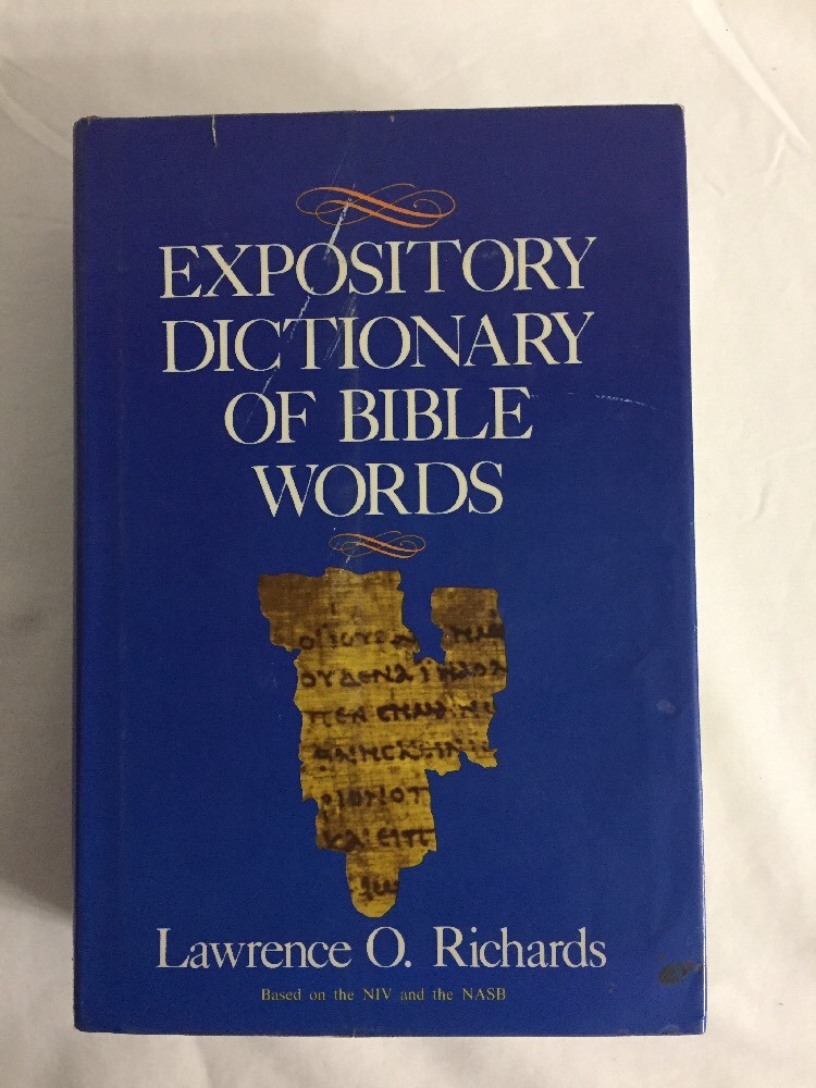 EXPOSITORY DICTIONARY OF BIBLE WORDS By Lawrence O Richards Expository dictionary of bible words by lawrence o richards