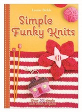 Simple Funky Knits (Fun and Funky Knits) By Louise Bickle