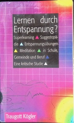 Lernen durch Entspannung? : Superlearning, Suggestopädie und ''sanfte Methoden'' d