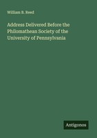 Address Delivered Before The Philomathean Society Of The University Of Pennsylva