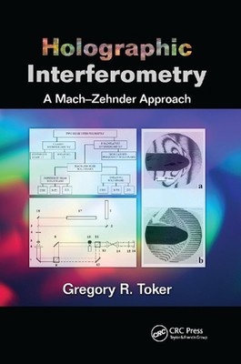Holographic Interferometry: A Mach-Zehnder Approach by Gregory R. Toker (English
