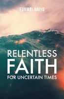 Funmbi Ariyo | Relentless Faith For Uncertain Times | Taschenbuch | Englisch