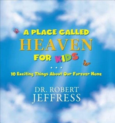 A Place Called Heaven for Kids: 10 Exciting Things about Our - ACCEPTABLE
