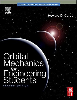 ORBITAL MECHANICS FOR ENGINEERING STUDENTS, SECOND EDITION By Curtis Ph.d.