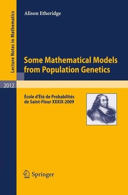 Some Mathematical Models from Population Genetics: ?cole d'?t? de Probabilit?s d