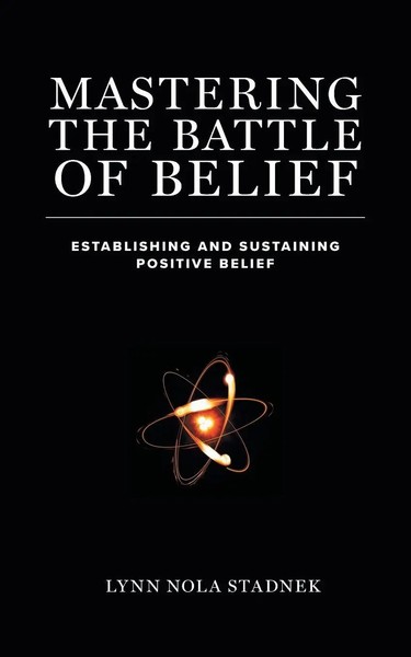 Mastering The Battle Of Belief Establishing And Sustaining Positive Belief Buch-image