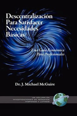 Descentralizacion Para Satisfacer Necesidades Basicas: Una Guia Economica Para P