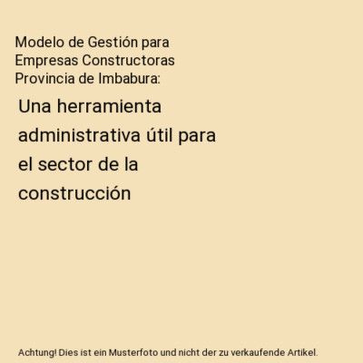 Modelo de Gestión para Empresas Constructoras Provincia de Imbabura: Una herram