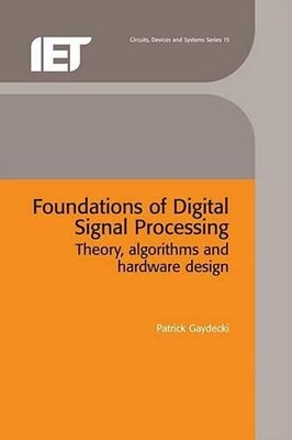 Foundations Of Digital Signal Processing: Theory, Algorithms And Hardware Design