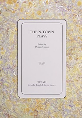 THE N-TOWN PLAYS (TEAMS MIDDLE ENGLISH TEXTS) By Victor Scherb & Douglas Sugano