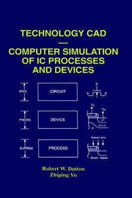 Dutton - Technology CAD - Computer Simulation of IC Processes and Devi - X555z