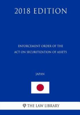 Enforcement Order Of The Act On Securitization Of Assets (Japan) (2018 Edition)