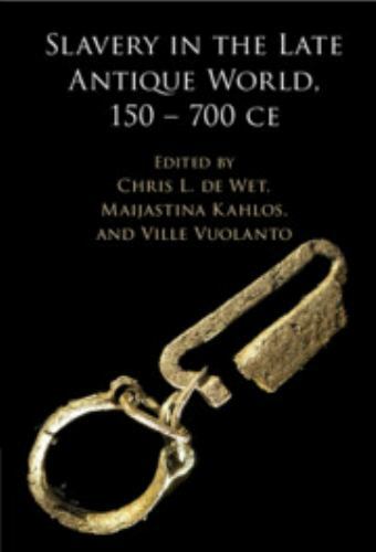 Slavery in the Late Antique World, 150 – 700 CE de Wet Kahlos Vuolanto Hardback