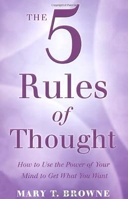 The 5 Rules of Thought: How to Use the Power of Your Mind to Get What You Want, 