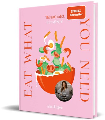Eat what you need | This ain't a diet, it's a lifestyle | Anna Lippke | Deutsch
