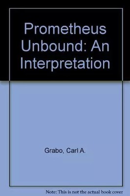 Prometheus Unbound: An Interpretation, Carl A. Grabo