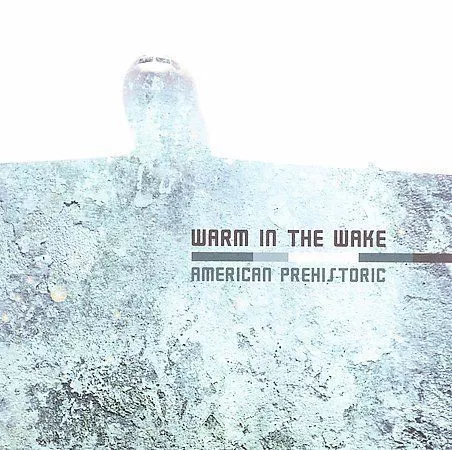 Warm in the Wake,American Prehistoric, - (Compact Disc