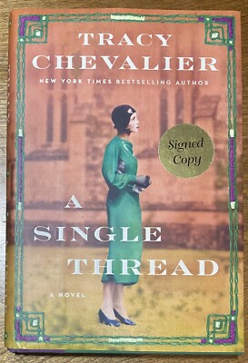 *SIGNED* A Single Thread : A Novel by Tracy Chevalier 1st/ 1st 2019 HCDJ