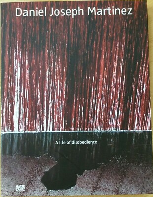 Daniel Joseph Martinez - A life of disobedience - Hatje Cantz 2009