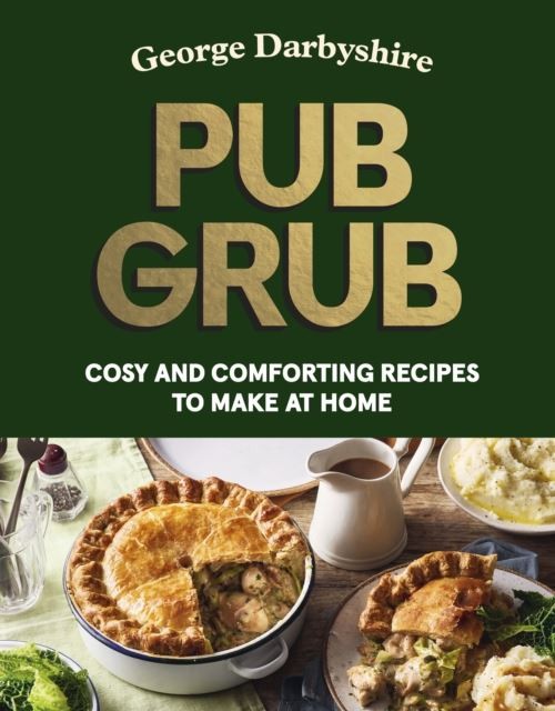 Pub Grub: Cosy and Comforting Recipes to Make at Home by George Darbyshire - Image 4
