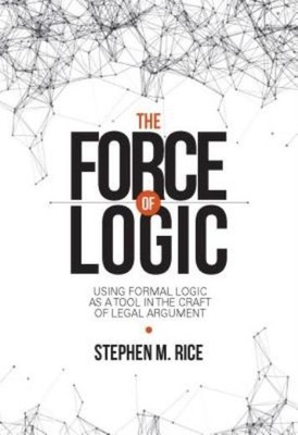 Force Of Logic: Using Formal Logic As A Tool In The Craft Of...