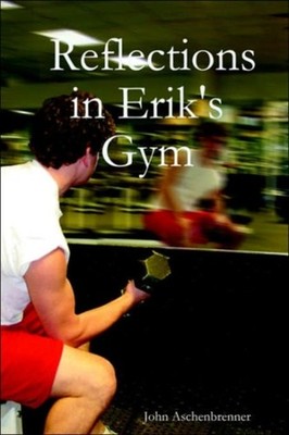 Aschenbrenner - Reflections in Erik's Gym - New paperback or softback - X555z
