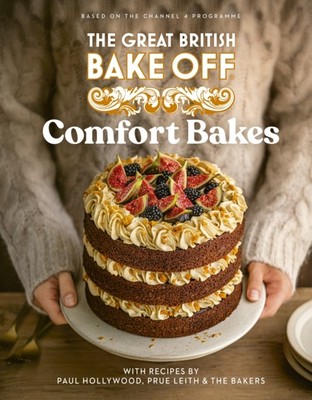 The Great British Bake Off: Comfort Bakes by The The Bake Off Team