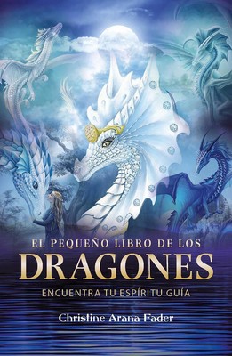 El pequeo libro de los dragones: Encuentra tu esp?ritu gu?a by Christine Arana F