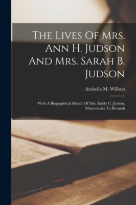 Willson - Lives Of Mrs. Ann H. Judson And Mrs. Sarah B. Judson  With A - X555z