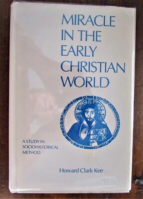 Kee, Howard. Miracle in Early Christian World: Study in Sociohistorical Method
