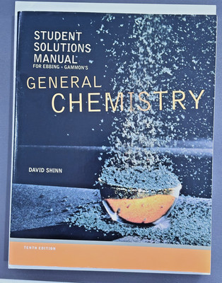 Student Solutions Manual for Ebbing/Gammon's General Chemistry 10th ED!