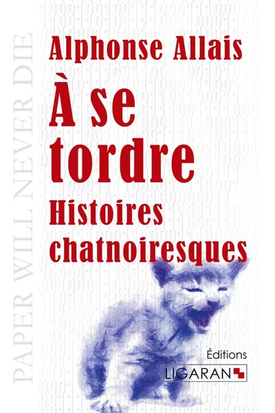 A Se Tordre | Histoires Chatnoiresques | Alphonse Allais | Taschenbuch | 136 S.-image