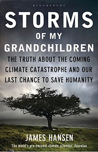 Storms of My Grandchildren: The Truth about the Coming Climate .