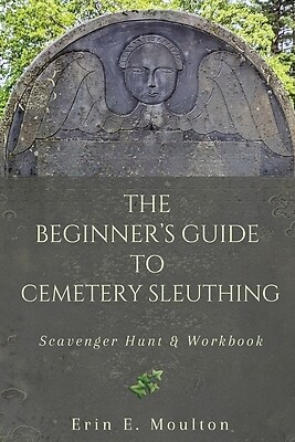 The Beginner's Guide to Cemetery Sleuthi Moulton, Erin E. Paperback