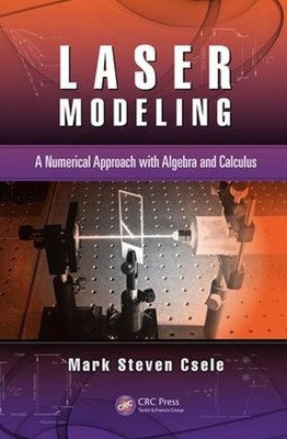 Laser Modeling: A Numerical Approach with Algebra and Calculus by Mark Steven Cs