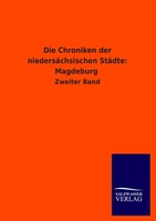Die Chroniken Der NiedersäChsischen StäDte: Magdeburg Ohne Autor