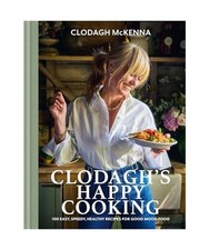 Clodagh's Happy Cooking: 100 Easy, Speedy, Healthy Recipes for Good Mood Food, M