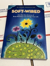 Soft-Wired: How the New Science of Brain Plasticity Can Change Your Life